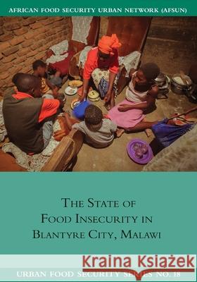 The State of Food Insecurity in Blantyre City, Malawi Peter Mvula Asiyati Chiweza 9781920597092 Southern African Migration Programme - książka