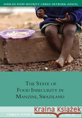 The State of Food Insecurity in Manzini, Swaziland Daniel Tevera Nomcebo Simelane Graciana Peter 9781920597054 Southern African Migration Programme - książka