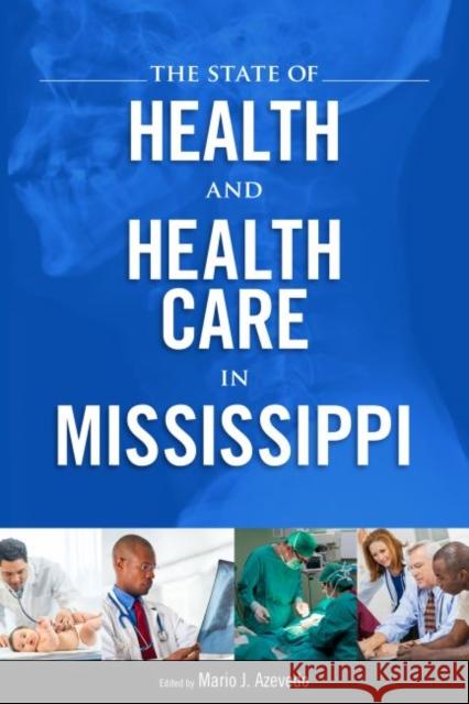 The State of Health and Health Care in Mississippi Mario J. Azevedo 9781628460001 University Press of Mississippi - książka