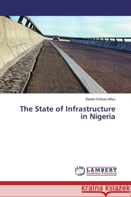 The State of Infrastructure in Nigeria Onikosi-Alliyu, Saidat 9783659878787 LAP Lambert Academic Publishing - książka