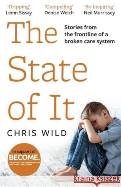 The State of It: Stories from the Frontline of a Broken Care System Chris Wild 9781789463903 John Blake Publishing Ltd - książka