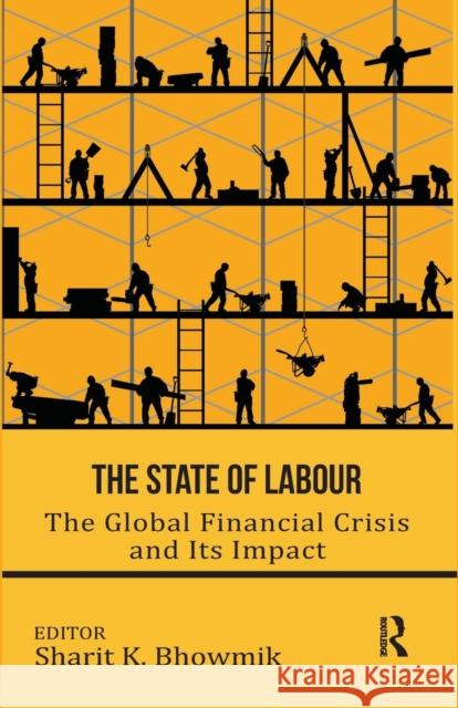 The State of Labour: The Global Financial Crisis and its Impact Bhowmik, Sharit K. 9781138660144 Taylor and Francis - książka