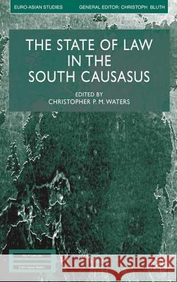 The State of Law in the South Caucasus Christopher P. M. Waters 9781403936561 Palgrave MacMillan - książka