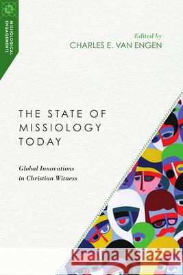 The State of Missiology Today – Global Innovations in Christian Witness Charles E. Van Engen 9780830850969 InterVarsity Press - książka