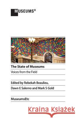 The State of Museums: Voices from the Field Gold S Mark, Rebekah Beaulieu, Salerno E Dawn 9781912528097 Museumsetc - książka