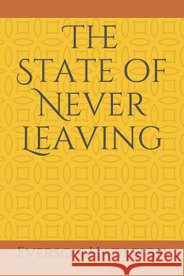 The State of Never Leaving Everson Hadleigh 9781792628412 Independently Published - książka