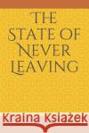 The State of Never Leaving Everson Hadleigh 9781792628412 Independently Published