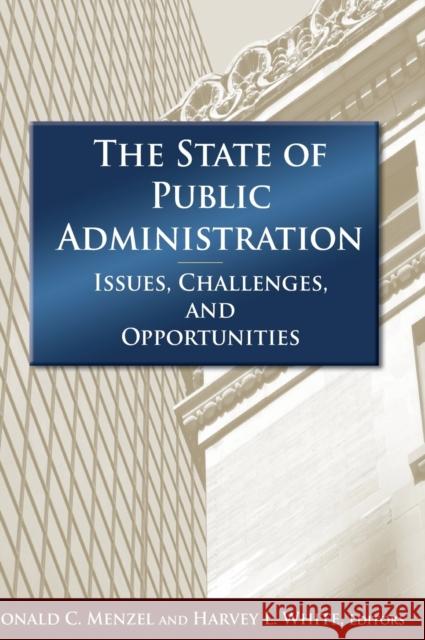 The State of Public Administration: Issues, Challenges and Opportunities Menzel, Donald C. 9780765625045 M.E. Sharpe - książka