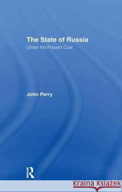 The State of Russia Under the Present Czar: Under the Present Czar Perry, John 9781138982918 Taylor and Francis - książka