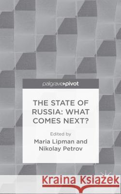 The State of Russia: What Comes Next? Maria Lipman Nikolay Petrov 9781137548108 Palgrave Pivot - książka