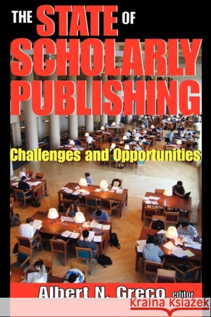 The State of Scholarly Publishing: Challenges and Opportunities Greco, Albert N. 9781412810586 Transaction Publishers - książka