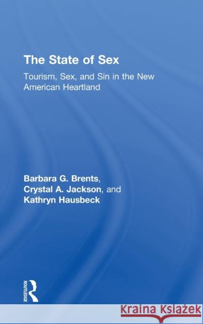 The State of Sex: Tourism, Sex and Sin in the New American Heartland Brents, Barbara 9780415929479 Routledge - książka