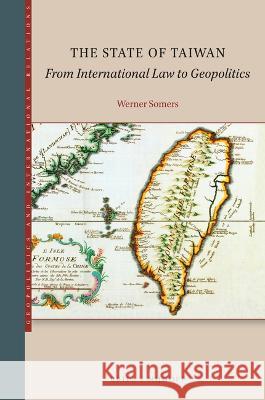 The State of Taiwan.: From International Law to Geopolitics. Werner Somers 9789004538146 Brill - książka