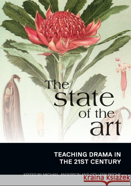 The State of the Art: Teaching Drama in the 21st Century Michael Anderson Colleen Roche 9781743320273 Sydney University Press - książka