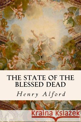 The State of the Blessed Dead Henry Alford 9781534693920 Createspace Independent Publishing Platform - książka