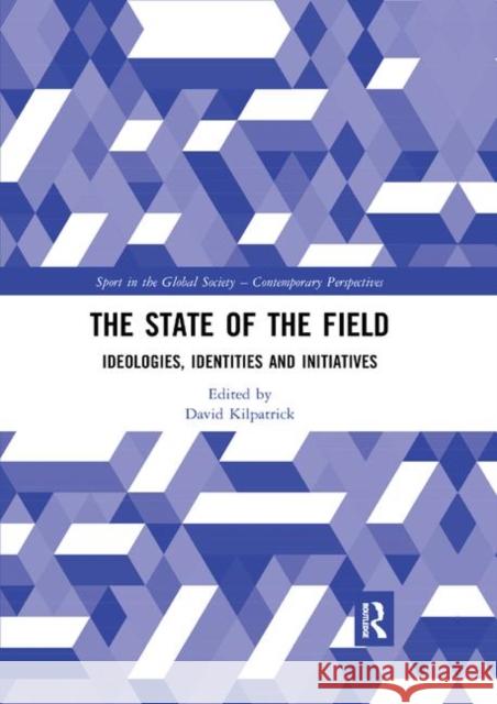 The State of the Field: Ideologies, Identities and Initiatives David Kilpatrick 9780367892432 Routledge - książka