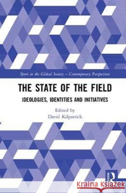 The State of the Field: Ideologies, Identities and Initiatives David Kilpatrick 9781138569737 Routledge - książka