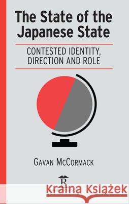 The State of the Japanese State: Contested Identity, Direction and Role Gavan McCormack 9781898823711 Renaissance Books - książka