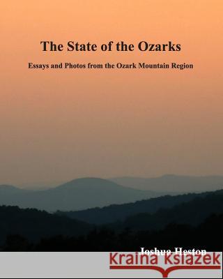 The State of the Ozarks: Essays and Photos from the Ozark Mountain Region Joshua Heston Dale Grubaugh 9780985587697 Ulster Heritage - książka