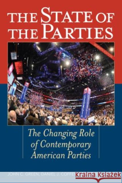 The State of the Parties: The Changing Role of Contemporary American Parties Green, John C. 9781442225602 Rowman & Littlefield Publishers - książka