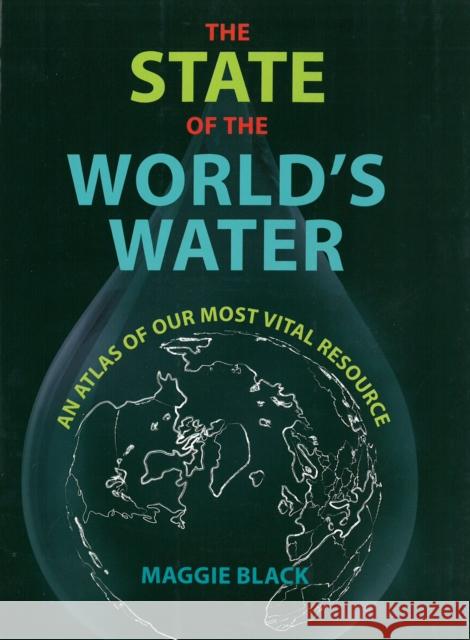 The State of the World's Water: An Altas of Our Most Vital Resource Maggie Black 9781780263731 New Internationalist Publications Ltd - książka