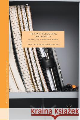 The State, Schooling and Identity: Diversifying Education in Europe Kantasalmi, Kari 9789811093722 Palgrave MacMillan - książka