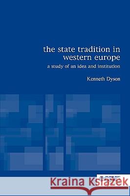 The State Tradition in Western Europe: A Study of an Idea and Institution Dyson, Kenneth 9780955820359 European Consortium for Political Research Pr - książka