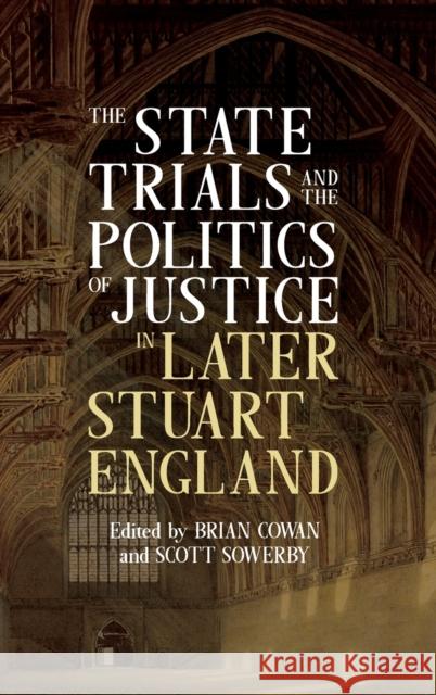 The State Trials and the Politics of Justice in Later Stuart England Brian Cowan Scott Scot 9781783276264 Boydell Press - książka