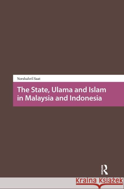 The State, Ulama and Islam in Malaysia and Indonesia Norshahril Saat 9781041189169 Routledge - książka