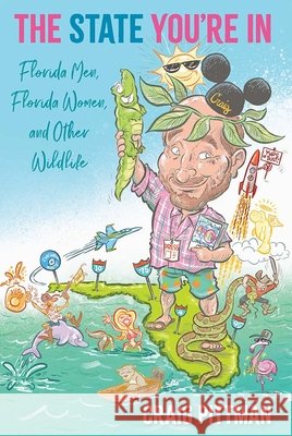 The State You're In: Florida Men, Florida Women, and Other Wildlife Pittman, Craig 9780813068862 University Press of Florida - książka