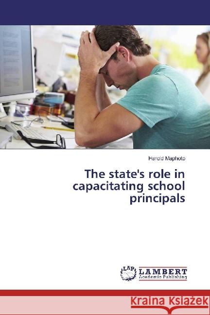 The state's role in capacitating school principals Maphoto, Harold 9783330043855 LAP Lambert Academic Publishing - książka