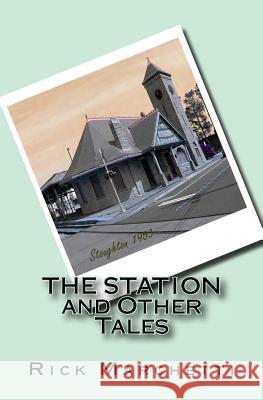 The Station and Other Tales Rick Marchetti 9781479207077 Createspace Independent Publishing Platform - książka