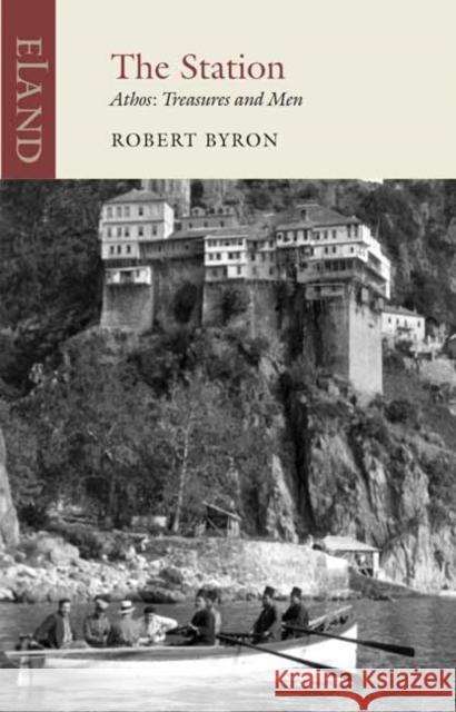 The Station: Athos: Treasures and Men Robert Byron 9781780602219 Eland Publishing Ltd - książka