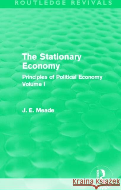 The Stationary Economy (Routledge Revivals): Principles of Political Economy Volume I Meade, James E. 9780415621748 Taylor and Francis - książka