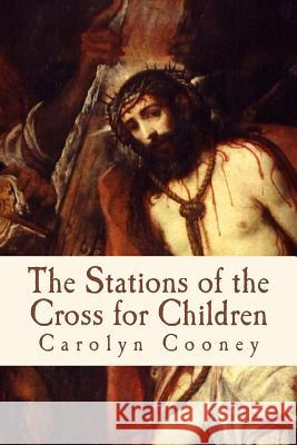 The Stations of the Cross for Children Mary Cooney Carolyn Cooney 9781543090833 Createspace Independent Publishing Platform - książka