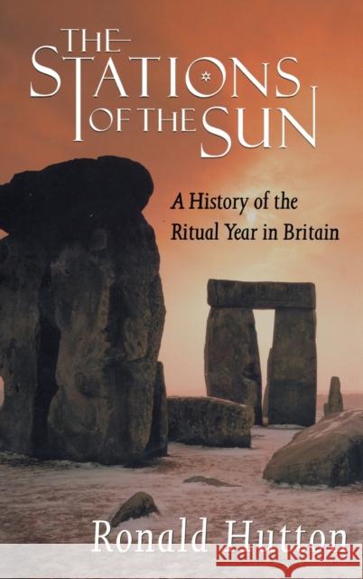 The Stations of the Sun: A History of the Ritual Year in Britain Ronald Hutton 9780198205708 Oxford University Press, USA - książka