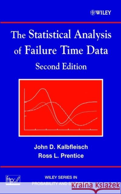 The Statistical Analysis of Failure Time Data John D. Kalbfleisch J. D. Kalbfleisch Ross L. Prentice 9780471363576 Wiley-Interscience - książka