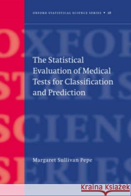 The Statistical Evaluation of Medical Tests for Classification and Prediction Margaret Sullivan Pepe 9780198509844 Oxford University Press - książka