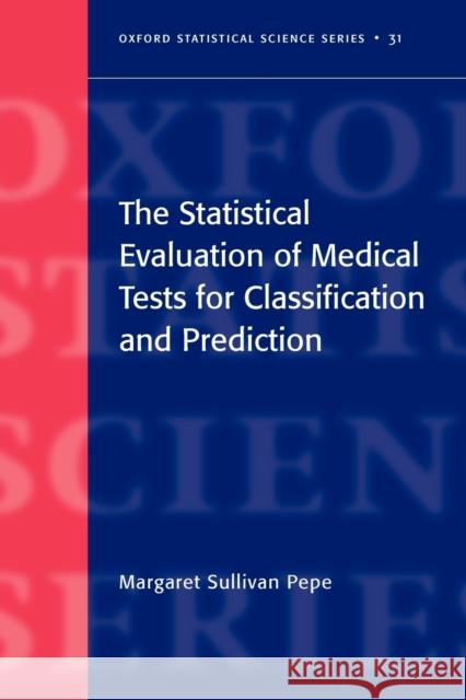 The Statistical Evaluation of Medical Tests for Classification and Prediction Margaret Sullivan Pepe 9780198565826 Oxford University Press - książka