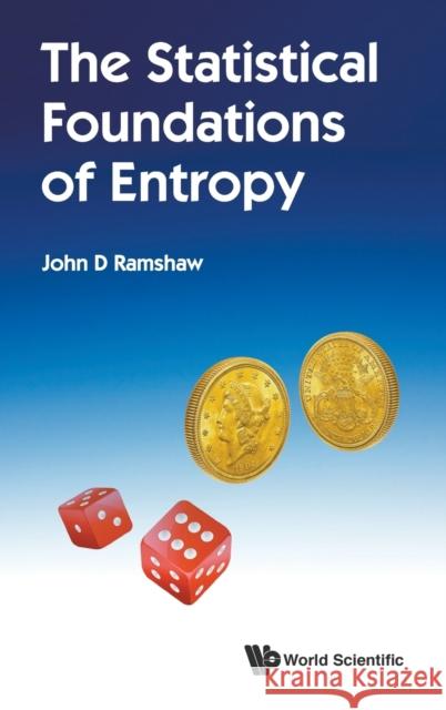 The Statistical Foundations of Entropy John D. Ramshaw 9789813234123 World Scientific Publishing Company - książka