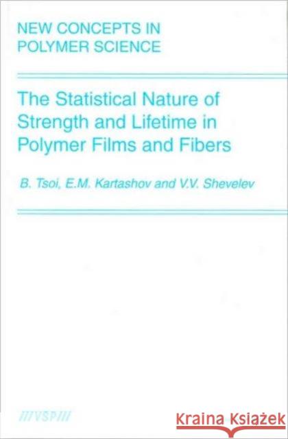 The Statistical Nature of Strength and Lifetime in Polymer Films and Fibers B. Tsoi 9789067643993 Brill Academic Publishers - książka