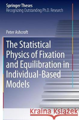 The Statistical Physics of Fixation and Equilibration in Individual-Based Models Peter Ashcroft 9783319822969 Springer - książka
