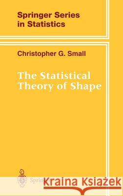 The Statistical Theory of Shape Christopher G. Small 9780387947297 Springer - książka