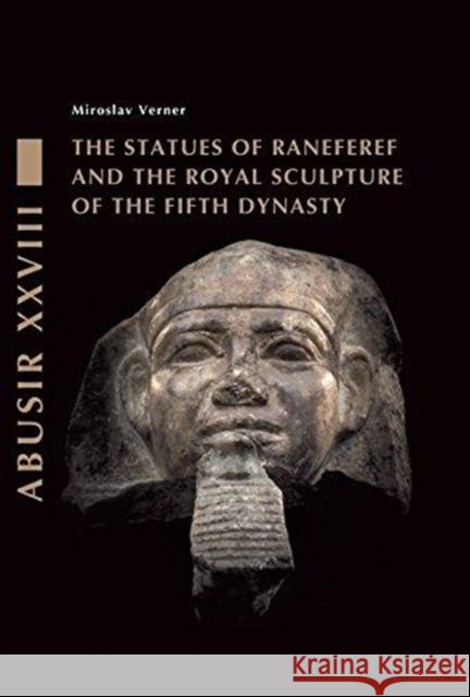 The Statues of Raneferef and the Royal Sculpture of the Fifth Dynasty Verner Miroslav 9788073087456 Czech Institute of Egyptology Charles Univers - książka