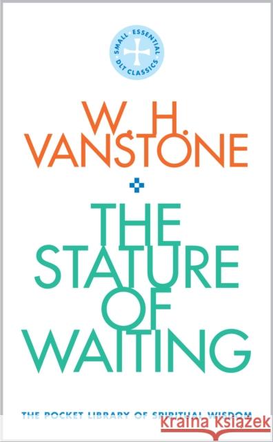The Stature of Waiting: The Pocket Library of Spiritual Wisdom W.H. Vanstone 9780232534290 Darton, Longman & Todd Ltd - książka