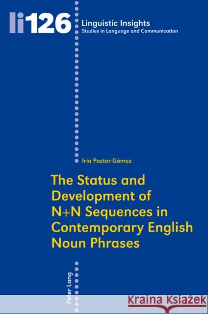 The Status and Development of N+n Sequences in Contemporary English Noun Phrases Gotti, Maurizio 9783034305341 Peter Lang AG, Internationaler Verlag der Wis - książka