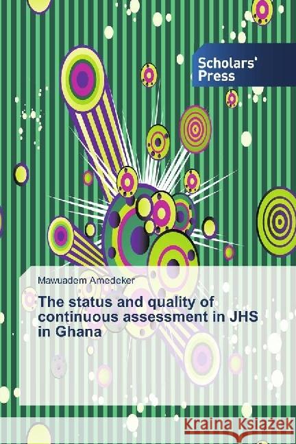 The status and quality of continuous assessment in JHS in Ghana Amedeker, Mawuadem 9783659844218 Scholar's Press - książka