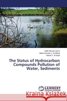 The Status of Hydrocarbon Compounds Pollution of Water, Sediments Jazza Salih Hassan                       Al-Adhub Abdul-Hussain y.                Al-Saad Hamid T. 9783659765490 LAP Lambert Academic Publishing - książka