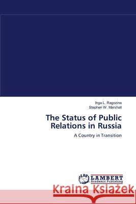 The Status of Public Relations in Russia Inga L Ragozina, Stephen W Marshall 9783838302355 LAP Lambert Academic Publishing - książka