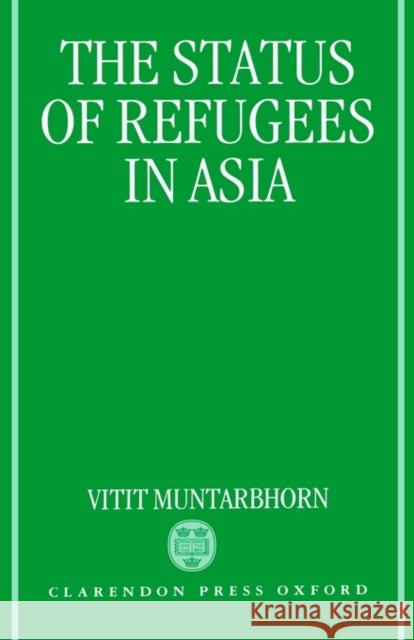 The Status of Refugees in Asia Withit                                   Muntarbhorn                              Vitit Muntarbhorn 9780198256687 Oxford University Press, USA - książka